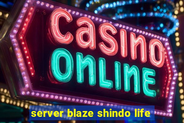 server blaze shindo life